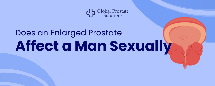 Does an Enlarged Prostate Affect a Man Sexually